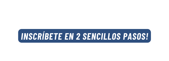 INSCRÍBETE EN 2 SENCILLOS PASOS