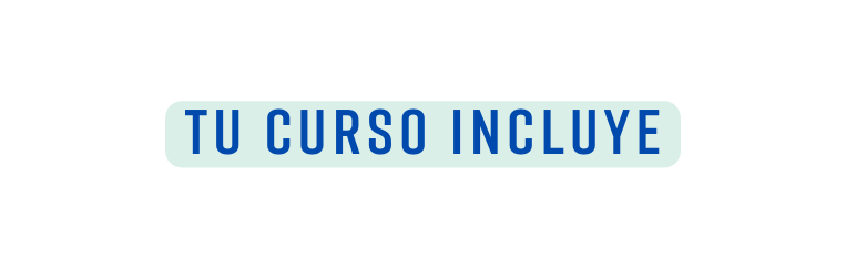 tu curso INCLUYE